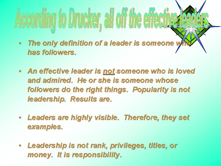  • The only definition of a leader is someone who has followers. •