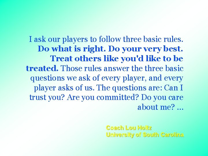 I ask our players to follow three basic rules. Do what is right. Do