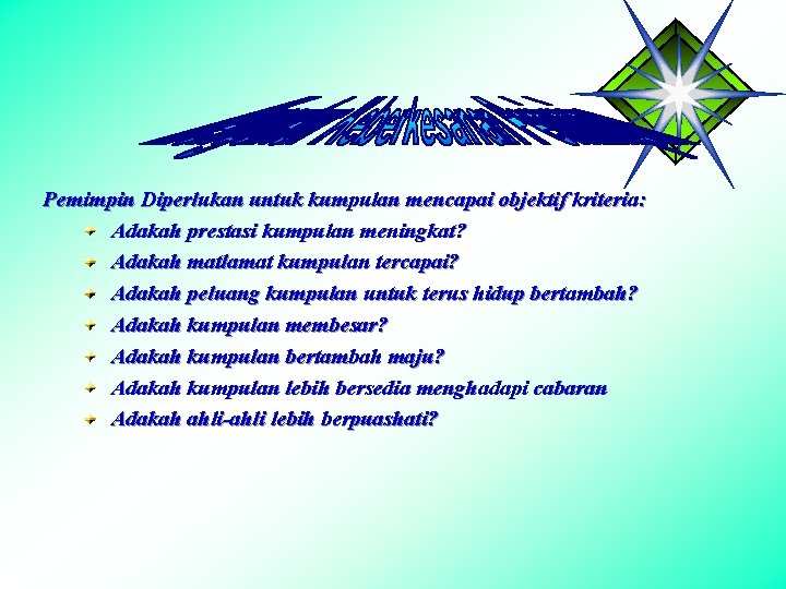 Pemimpin Diperlukan untuk kumpulan mencapai objektif kriteria: Adakah prestasi kumpulan meningkat? Adakah matlamat kumpulan