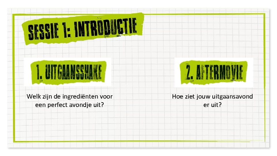 Welk zijn de ingrediënten voor een perfect avondje uit? Hoe ziet jouw uitgaansavond er