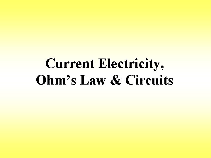 Current Electricity, Ohm’s Law & Circuits 