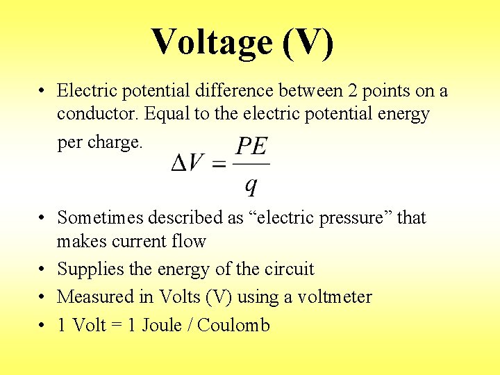 Voltage (V) • Electric potential difference between 2 points on a conductor. Equal to
