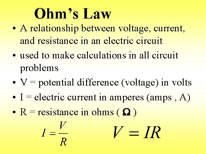 Ohm’s Law • A relationship between voltage, current, and resistance in an electric circuit