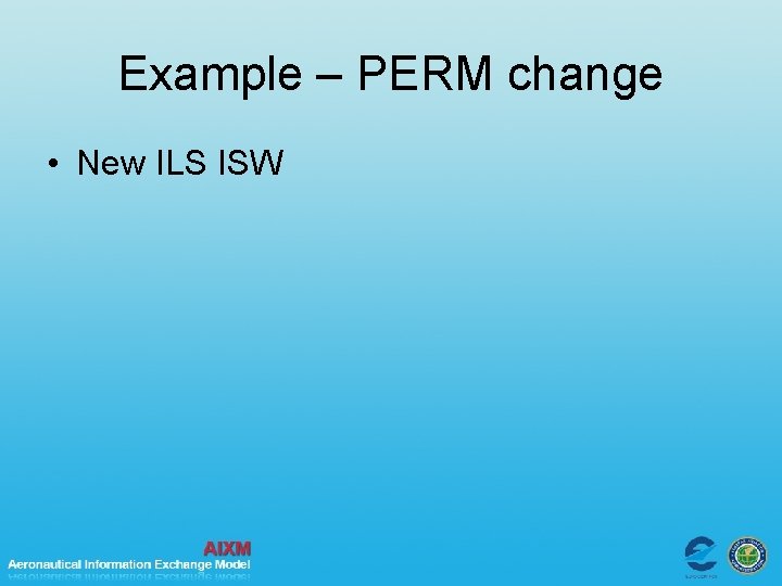 Example – PERM change • New ILS ISW 