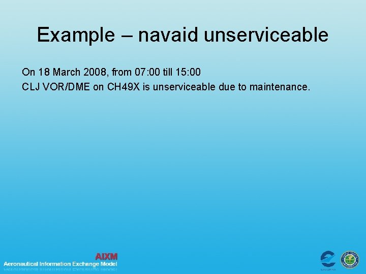 Example – navaid unserviceable On 18 March 2008, from 07: 00 till 15: 00