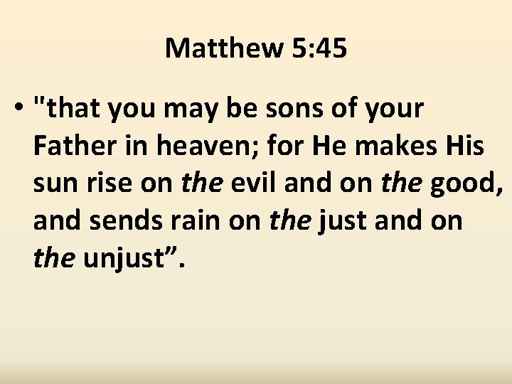 Matthew 5: 45 • "that you may be sons of your Father in heaven;