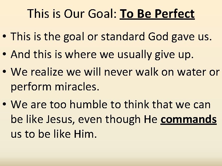 This is Our Goal: To Be Perfect • This is the goal or standard
