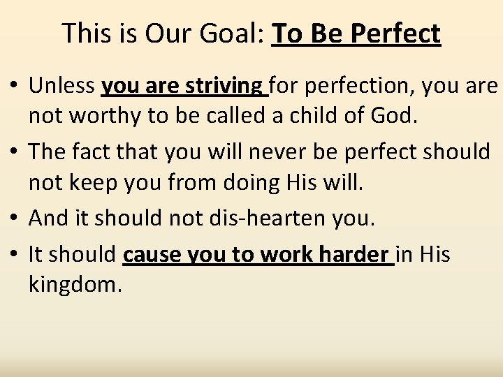 This is Our Goal: To Be Perfect • Unless you are striving for perfection,