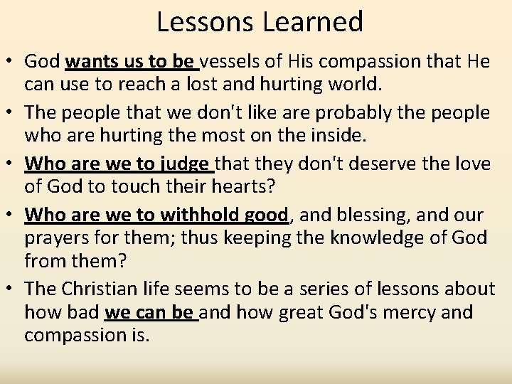 Lessons Learned • God wants us to be vessels of His compassion that He