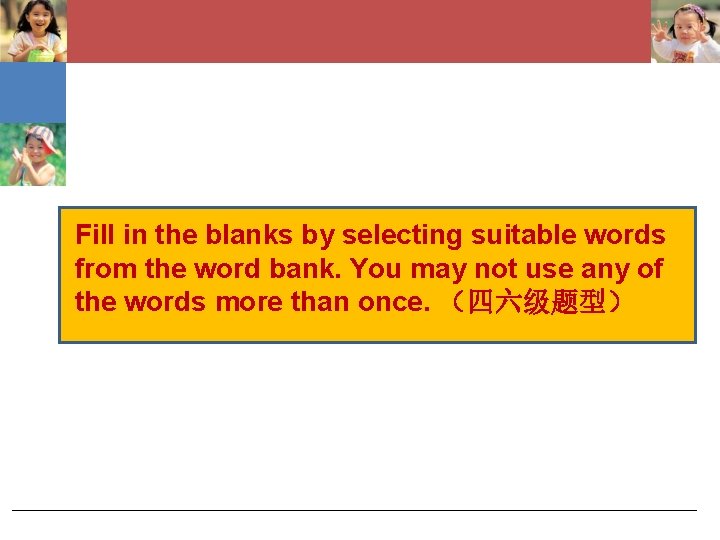 Fill in the blanks by selecting suitable words from the word bank. You may