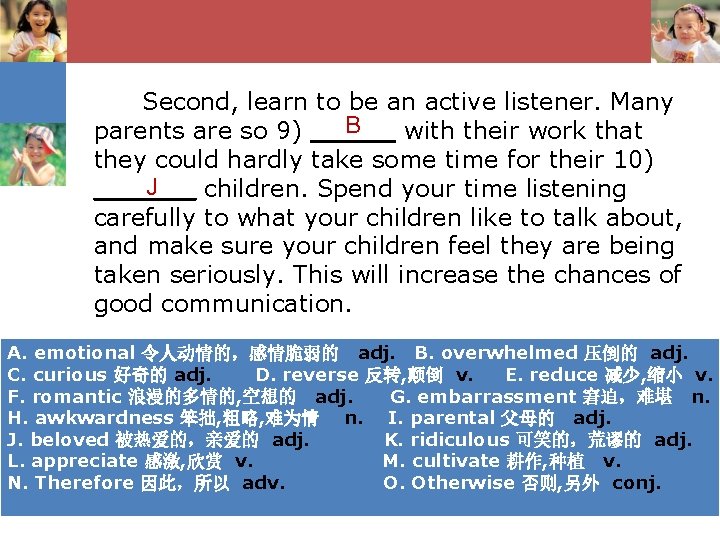 Second, learn to be an active listener. Many B parents are so 9) _____