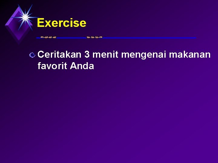 Exercise Ceritakan 3 menit mengenai makanan favorit Anda 