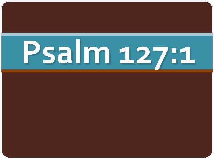 Psalm 127: 1 