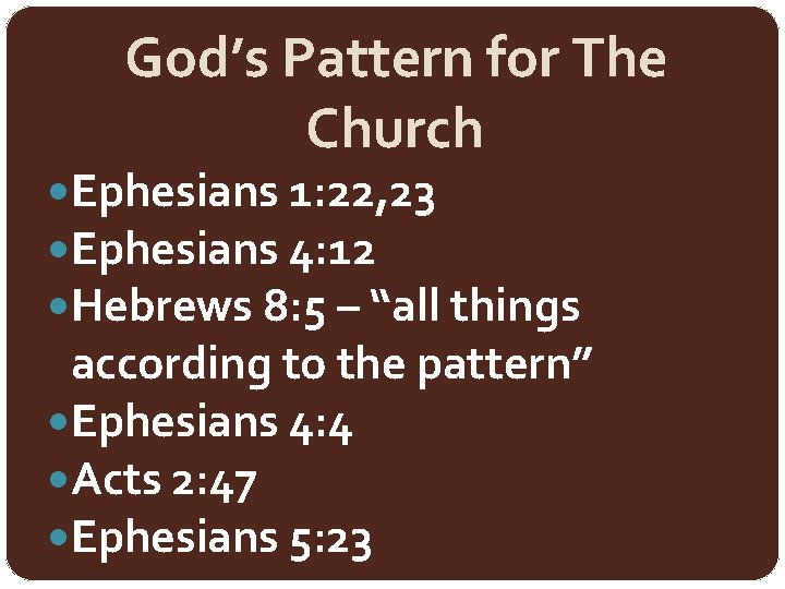 God’s Pattern for The Church Ephesians 1: 22, 23 Ephesians 4: 12 Hebrews 8: