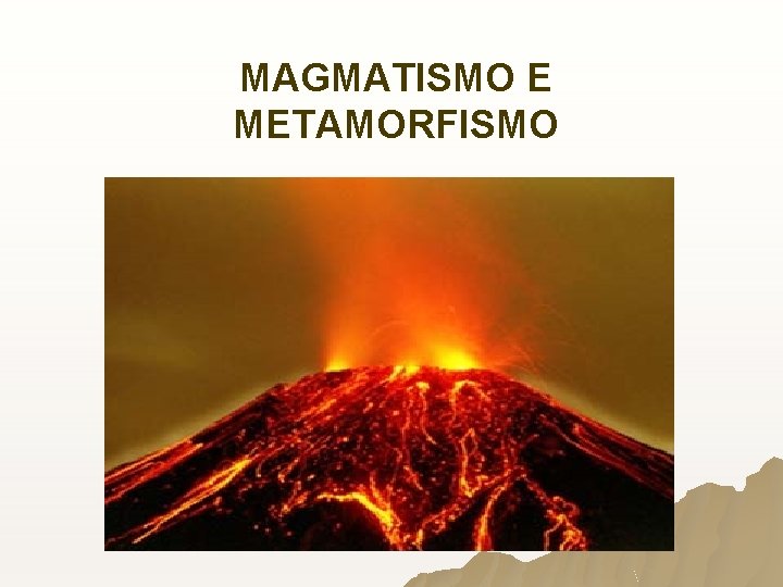 MAGMATISMO E METAMORFISMO MAGMATISMO E METAMORFISMO