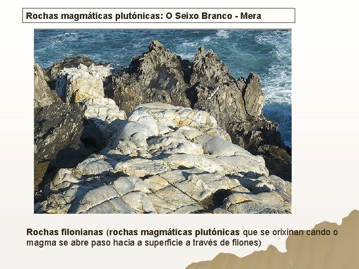 Rochas magmáticas plutónicas: O Seixo Branco - Mera Rochas filonianas (rochas magmáticas plutónicas que Rochas magmáticas plutónicas: O Seixo Branco - Mera Rochas filonianas (rochas magmáticas plutónicas que