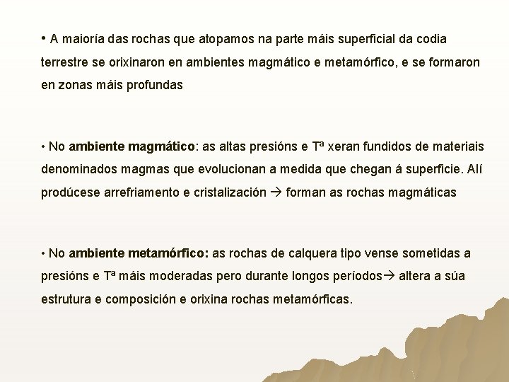 • A maioría das rochas que atopamos na parte máis superficial da codia • A maioría das rochas que atopamos na parte máis superficial da codia