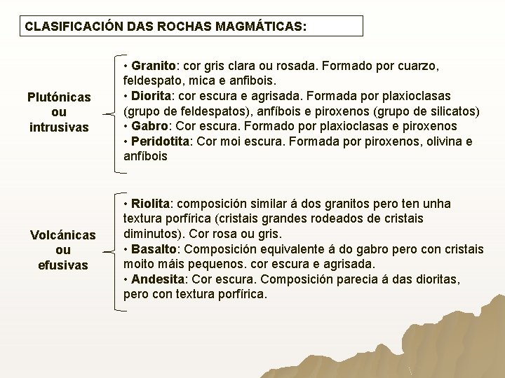 CLASIFICACIÓN DAS ROCHAS MAGMÁTICAS: Plutónicas ou intrusivas • Granito: cor gris clara ou rosada. CLASIFICACIÓN DAS ROCHAS MAGMÁTICAS: Plutónicas ou intrusivas • Granito: cor gris clara ou rosada.