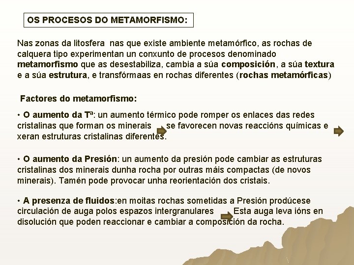OS PROCESOS DO METAMORFISMO: Nas zonas da litosfera nas que existe ambiente metamórfico, as OS PROCESOS DO METAMORFISMO: Nas zonas da litosfera nas que existe ambiente metamórfico, as