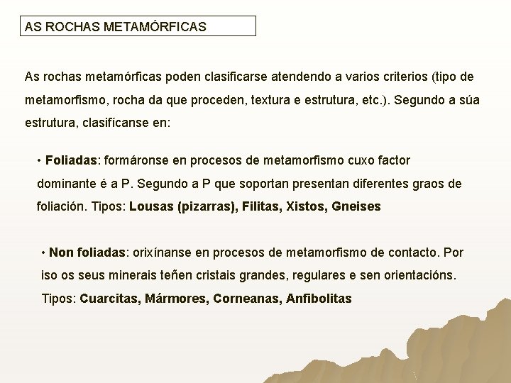 AS ROCHAS METAMÓRFICAS As rochas metamórficas poden clasificarse atendendo a varios criterios (tipo de AS ROCHAS METAMÓRFICAS As rochas metamórficas poden clasificarse atendendo a varios criterios (tipo de
