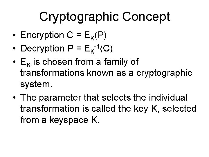 Cryptographic Concept • Encryption C = EK(P) • Decryption P = EK-1(C) • EK