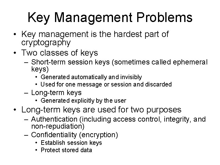 Key Management Problems • Key management is the hardest part of cryptography • Two