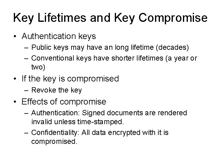 Key Lifetimes and Key Compromise • Authentication keys – Public keys may have an
