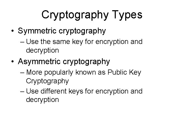 Cryptography Types • Symmetric cryptography – Use the same key for encryption and decryption