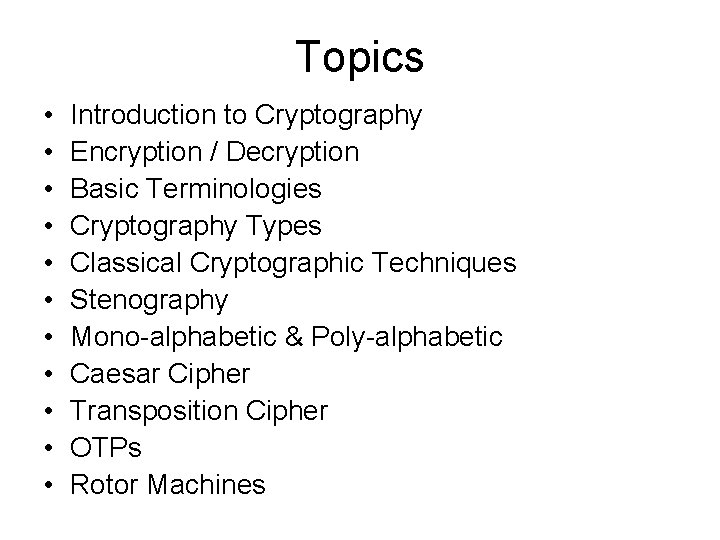 Topics • • • Introduction to Cryptography Encryption / Decryption Basic Terminologies Cryptography Types