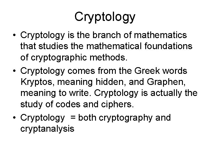 Cryptology • Cryptology is the branch of mathematics that studies the mathematical foundations of