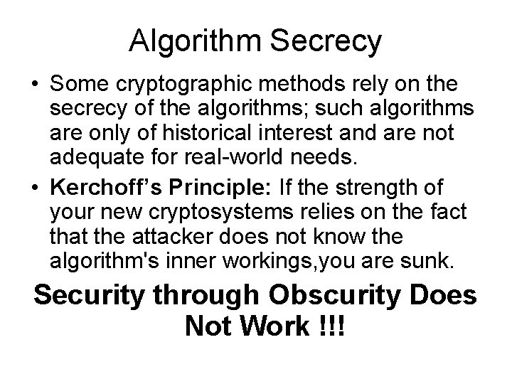 Algorithm Secrecy • Some cryptographic methods rely on the secrecy of the algorithms; such