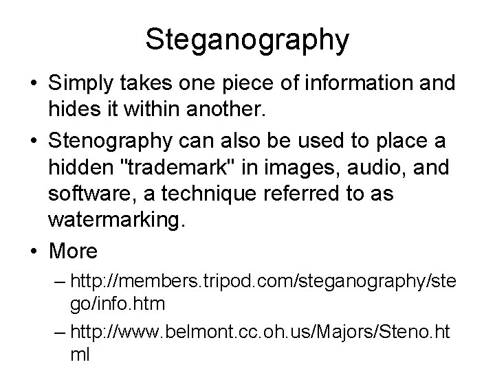 Steganography • Simply takes one piece of information and hides it within another. •