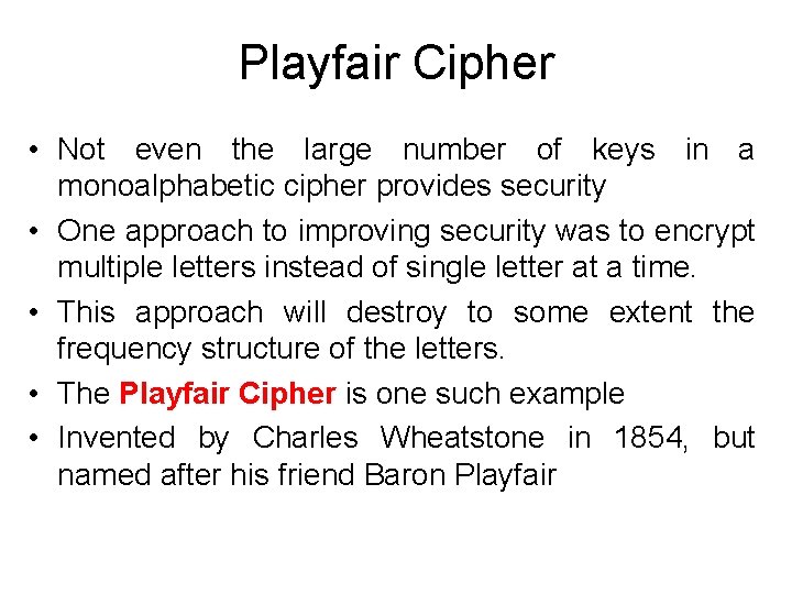 Playfair Cipher • Not even the large number of keys in a monoalphabetic cipher