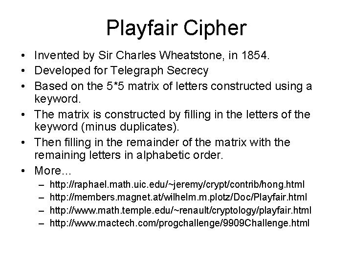 Playfair Cipher • Invented by Sir Charles Wheatstone, in 1854. • Developed for Telegraph