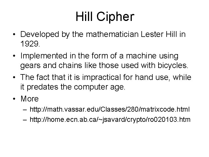 Hill Cipher • Developed by the mathematician Lester Hill in 1929. • Implemented in