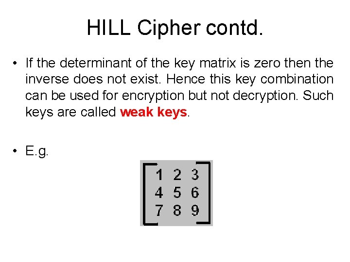 HILL Cipher contd. • If the determinant of the key matrix is zero then