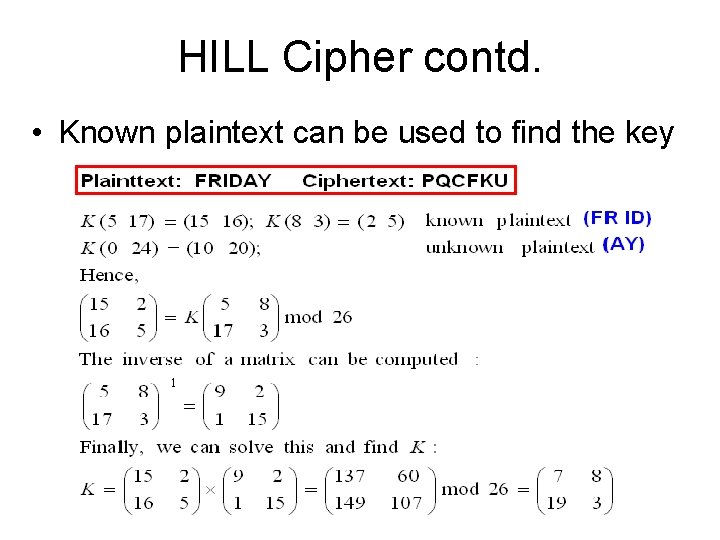 HILL Cipher contd. • Known plaintext can be used to find the key 