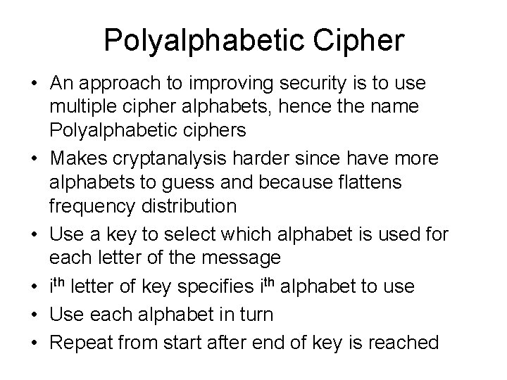 Polyalphabetic Cipher • An approach to improving security is to use multiple cipher alphabets,