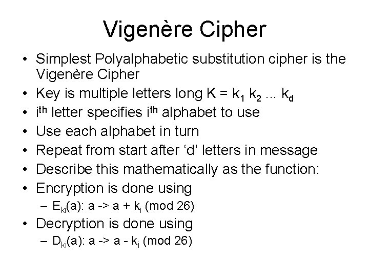 Vigenère Cipher • Simplest Polyalphabetic substitution cipher is the Vigenère Cipher • Key is