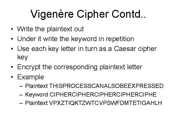 Vigenère Cipher Contd. . • Write the plaintext out • Under it write the