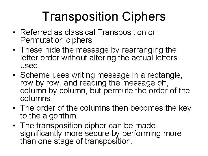 Transposition Ciphers • Referred as classical Transposition or Permutation ciphers • These hide the