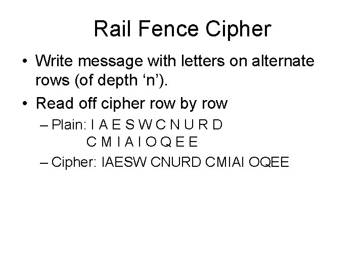 Rail Fence Cipher • Write message with letters on alternate rows (of depth ‘n’).