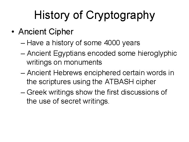 History of Cryptography • Ancient Cipher – Have a history of some 4000 years