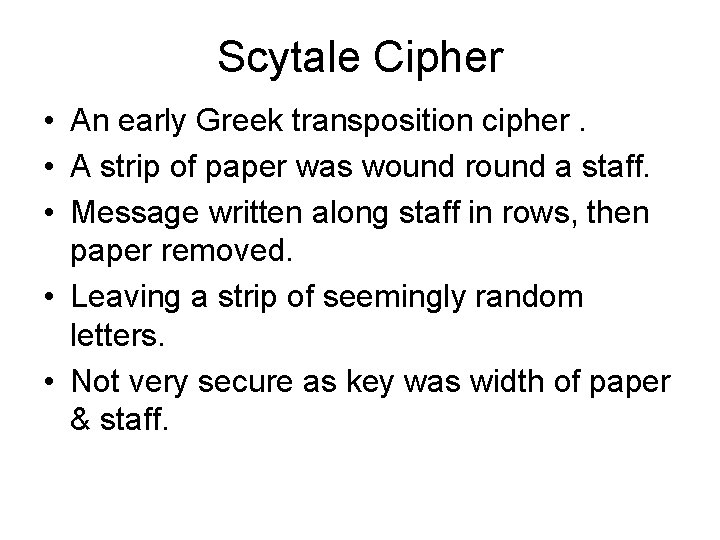 Scytale Cipher • An early Greek transposition cipher. • A strip of paper was