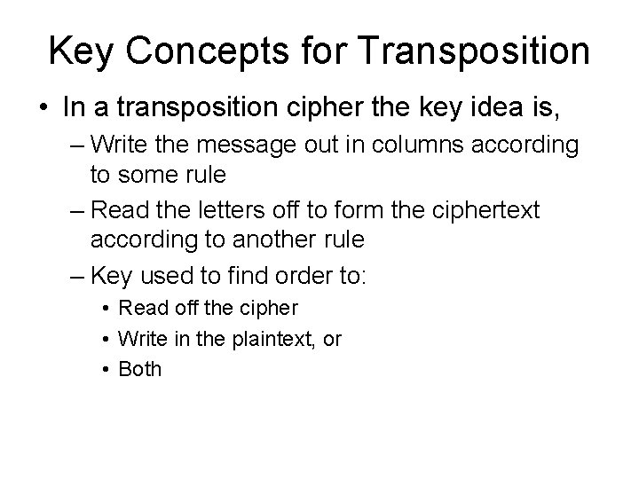 Key Concepts for Transposition • In a transposition cipher the key idea is, –