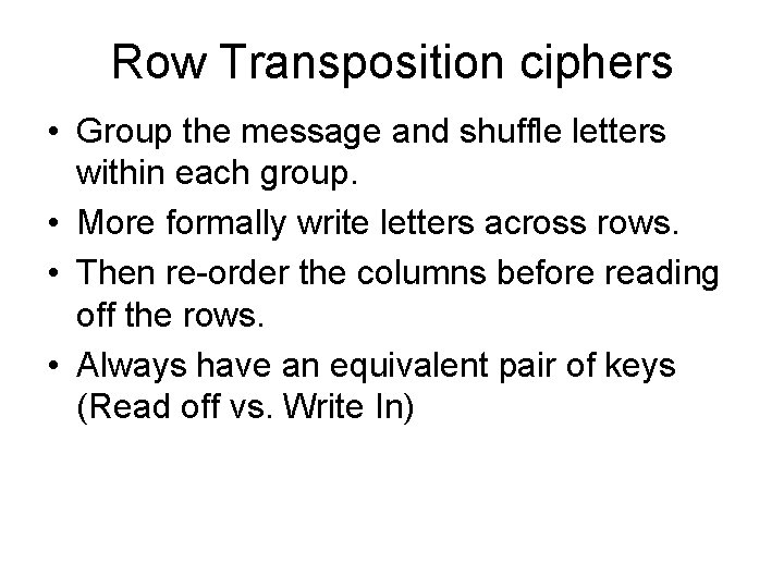 Row Transposition ciphers • Group the message and shuffle letters within each group. •
