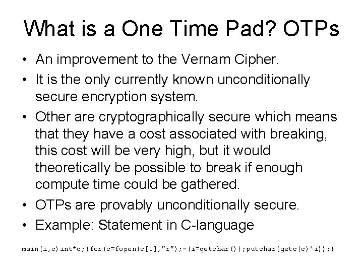 What is a One Time Pad? OTPs • An improvement to the Vernam Cipher.