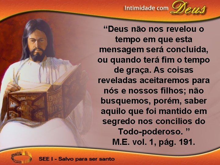 “Deus não nos revelou o tempo em que esta mensagem será concluída, ou quando