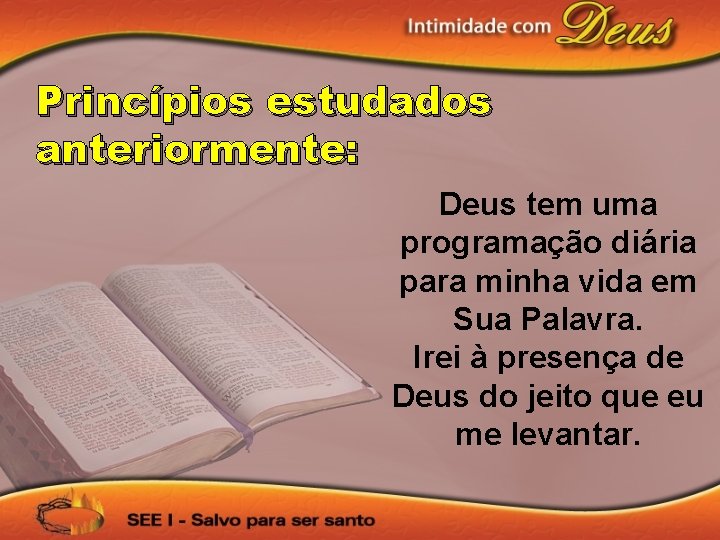 Princípios estudados anteriormente: Deus tem uma programação diária para minha vida em Sua Palavra.