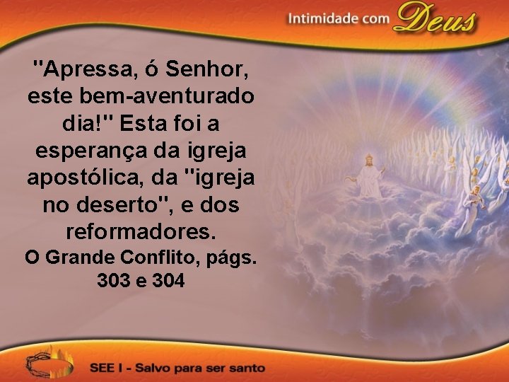 "Apressa, ó Senhor, este bem-aventurado dia!" Esta foi a esperança da igreja apostólica, da